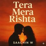Tera Mera Rishta - Saachin W Song Download
